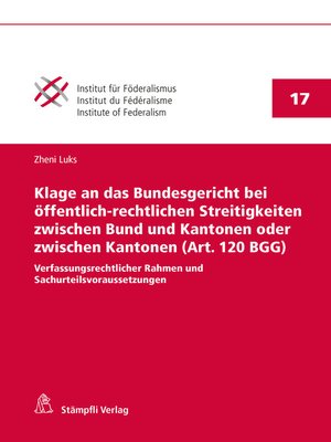 cover image of Klage an das Bundesgericht bei öffentlich-rechtlichen Streitigkeiten zwischen Bund und Kantonen oder zwischen Kantonen (Art. 120 BGG)